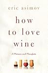 How to Love Wine:...