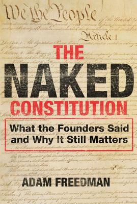 The Naked Constitution: What the Founders Said and Why It Still Matters (Kindle Edition)