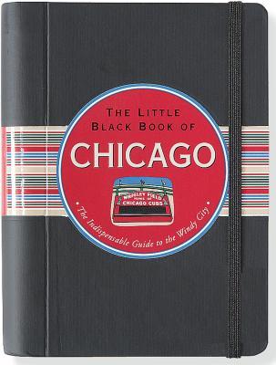 The Little Black Book of Chicago 2013: The Indispensable Guide to the Windy City (Hardcover)