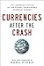 Currencies After the Crash: The Uncertain Future of the Global Paper-Based Currency System