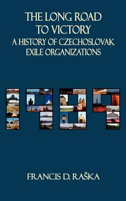The Long Road to Victory: A History of Czechoslovak Exile Organizations after 1968 (East European Monographs)