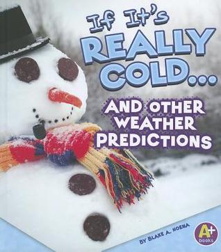 If It's Really Cold... and Other Weather Predictions (A+ Books)