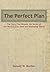 The Perfect Plan: The Story That Reveals the Secret of the World's Elite Sales and Marketing Teams