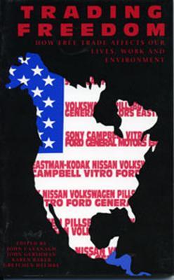 Trading Freedom: How Free Trade Affects Our Lives, Work and Environment (Paperback)