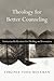 Theology for Better Counsel...