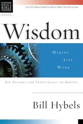 Wisdom: Making Life Work (Christian Basics Bible Studies)