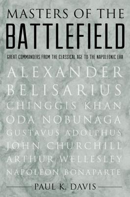 Masters of the Battlefield: Great Commanders From the Classical Age to the Napoleonic Era (Hardcover)