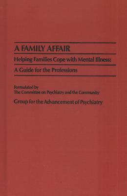 A Family Affair (GAP REPORT (GROUP FOR THE ADVANCEMENT OF PSYCHIATRY))