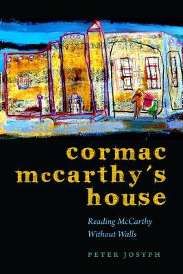 Cormac McCarthy's House: Reading McCarthy Without Walls (Southwestern Writers Collection Series, Wittliff Collections at Texas State University)