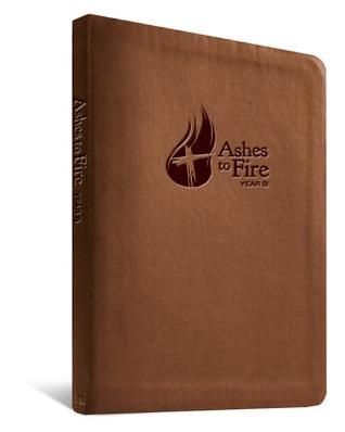 Ashes to Fire Year B Devotional: Daily Reflections from Ash Wednesday to Pentecost
