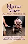 The Mirror Maze: A Norwegian Man's True Story of Five Years in Mexican Prisons