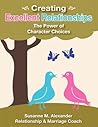Creating Excellent Relationships: The Power of Character Choices Creating Excellent Relationships: The Power of Character Choices