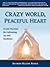 Crazy World, Peaceful Heart: 6 Core Practices for Cultivating Joy and Resilience