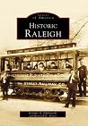 Historic Raleigh (Images of America: North Carolina) Historic Raleigh (Images of America: North Carolina)