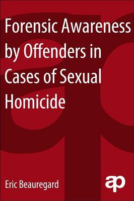 Forensic Awareness by Offenders in Cases of Sexual Homicide: Avoiding Detection by the Police