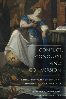 Conflict, Conquest, and Conversion: Two Thousand Years of Christian Missions in the Middle East (Kindle Edition)