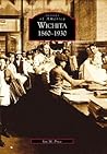 Wichita: 1860-1930 (Images of America: Kansas)