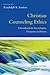 Christian Counseling Ethics: A Handbook for Psychologists, Therapists and Pastors (Christian Association for Psychological Studies Books)