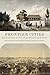 Frontier Cities by Adam Arenson