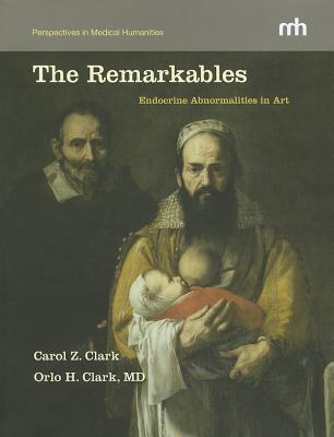 The Remarkables: Endocrine Abnormalities in Art (Perspectives in Medical Humanities)