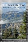 Our House in the Clouds: Building a Second Life in the Andes of Ecuador (Louann Atkins Temple Women & Culture Series)