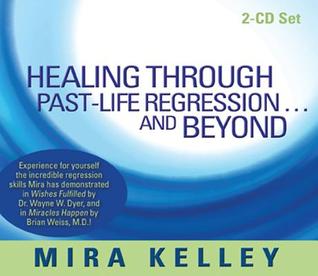 Healing Through Past-Life Regression...And Beyond