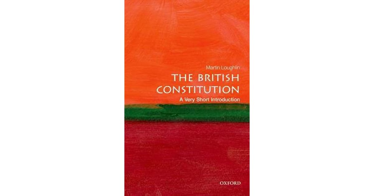 The British Constitution A Very Short Introduction by Martin Loughlin
