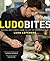 LudoBites: Recipes and Stories from the Pop-Up Restaurants of Ludo Lefebvre