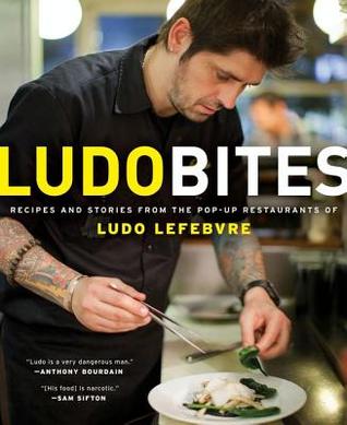 LudoBites: Recipes and Stories from the Pop-Up Restaurants of Ludo Lefebvre (Kindle Edition)