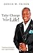 Take Charge of Your Life! by Derick M. Faison