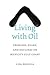 Living With Oil: Promises, Peaks, and Declines on Mexico's Gulf Coast (Peter T. Flawn Series in Natural Resources)
