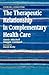 The Therapeutic Relationship in Complementary Health Care by Annie Mitchell The Therapeutic Relationship in Complementary Health Care by Annie Mitchell