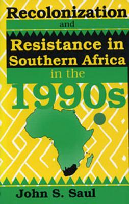 Recolonization and Resistance: Southern Africa in the 1990s