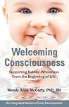 Welcoming Consciousness: Supporting Babies' Wholeness from the Beginning of Life-An Integrated Model of Early Development