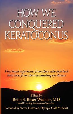 How We Conquered Keratoconus: Personal Stories of Those Who Conquered Keratoconus