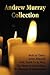 The Andrew Murray Collection, Including the Books Holy in Christ, Jesus Himself, Lord, Teach Us to Pray, the Master's Indwelling, the Ministry of Inte