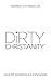 Dirty Christianity by Warren H. Stewart Jr Dirty Christianity by Warren H. Stewart Jr