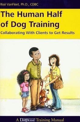 The Human Half of Dog Training: Collaborating with Clients to Get Results (Paperback)