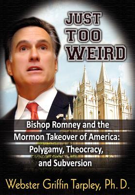 Just Too Weird: Bishop Romney and the Mormon Takeover of America (Paperback)