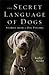 The Secret Language of Dogs: Stories From a Dog Psychic