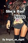She's Bad News by Bright_as_night