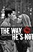 The Way He's Not by xXBeautifulFighterXx