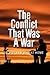 The Conflict that was a War; In Vietnam and at Home