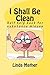 I Shall Be Clean: Self help book for addiction