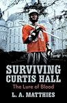 Surviving Curtis Hall The Lure of Blood by L.A. Matthies Surviving Curtis Hall The Lure of Blood by L.A. Matthies