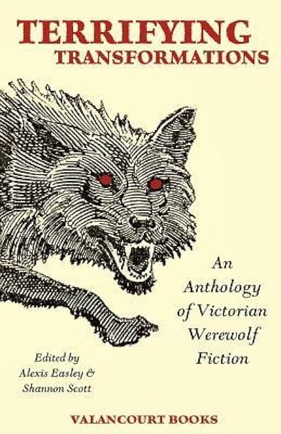 Terrifying Transformations: An Anthology of Victorian Werewolf Fiction