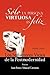 Sólo la Persona Virtuosa es Feliz: Los Seductores Vicios de la Postmodernidad (Spanish Edition)