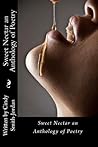 Sweet Nectar an Anthology of Poetry Sweet Nectar an Anthology of Poetry