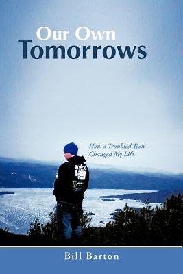Our Own Tomorrows: How a Troubled Teen Changed My Life