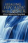 Healing HIV/AIDS With Water by Isaac Newton Ojok